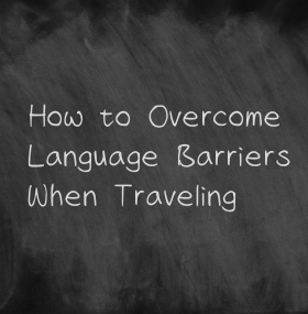 How to Overcome Language Barriers When Traveling